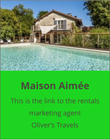Maison Aimée This is the link to the rentals marketing agent  Oliver’s Travels